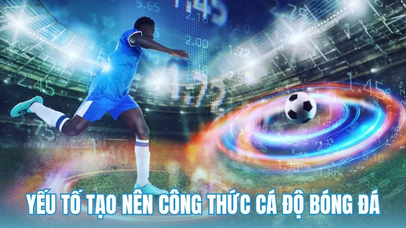 Các yếu tố hình thành công thức cá độ bóng đá