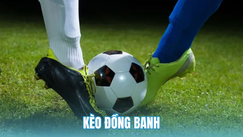 Bí kíp chơi kèo đồng banh giúp tối ưu tỷ lệ dự đoán bóng đá