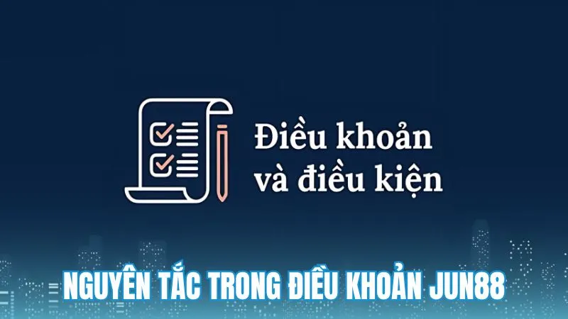 Nguyên tắc hoạt động trong Điều khoản và điều kiện Jun88