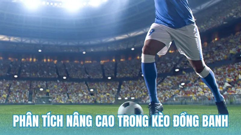 Những phân tích nâng cao trong kèo đồng banh