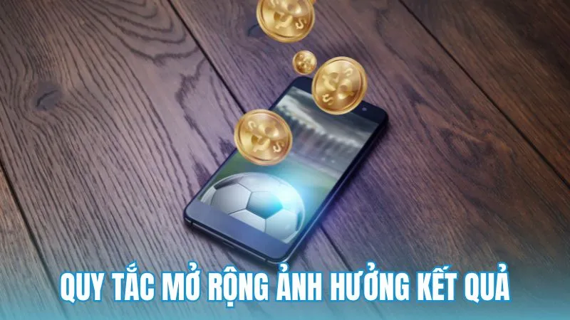 Những quy tắc mở rộng ảnh hưởng đến kết quả