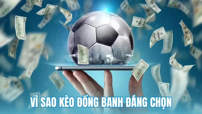 Những yếu tố giúp kèo đồng banh trở thành lựa chọn sáng suốt