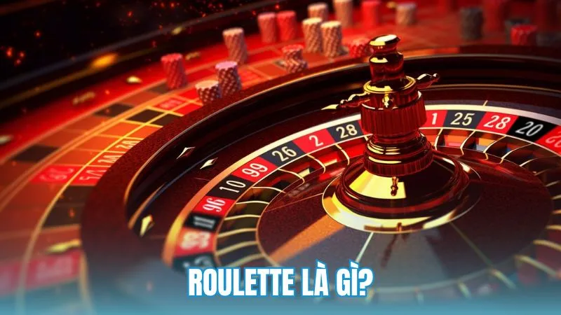 Roulette là gì: Cấu tạo, luật lệ và góc nhìn chính xác