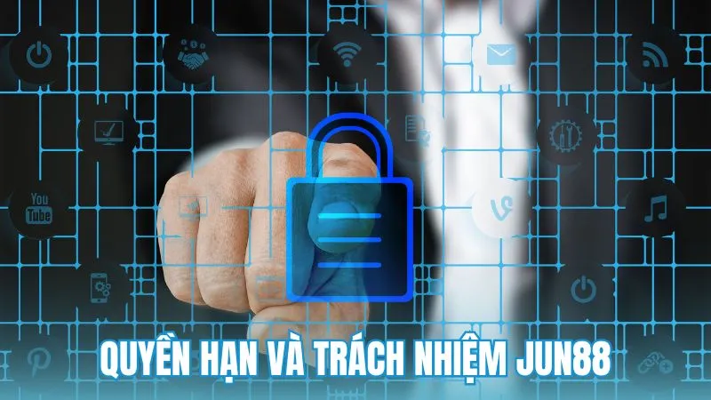 Trách nhiệm pháp lý và quyền hạn của Jun88