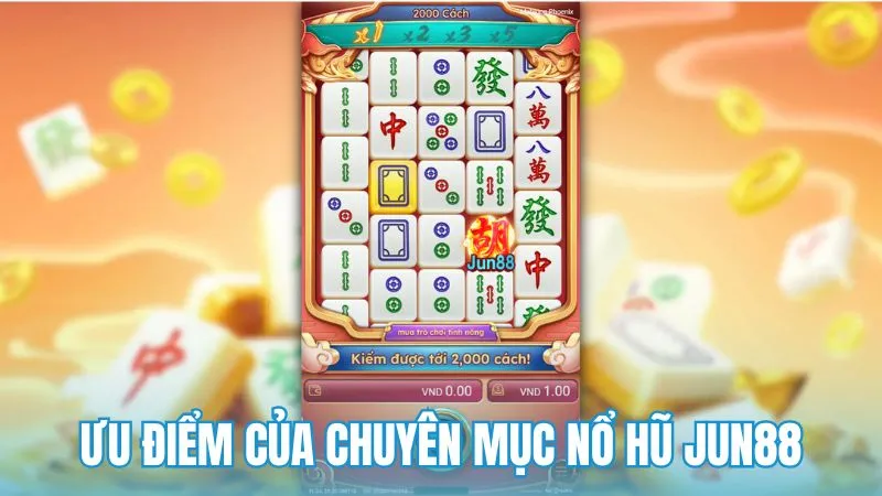 Ưu điểm của chuyên mục Nổ hũ Jun88